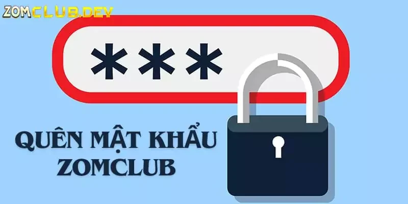 Quên mật khẩu Zomclub thì phải làm sao?